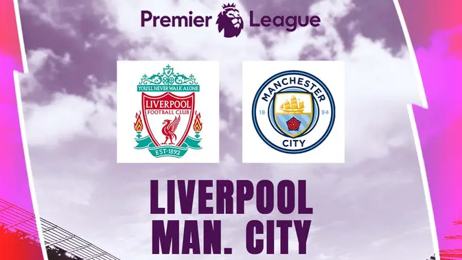 Liverpool vs Manchester City: Duel Sengit Dua Raksasa Liga Inggris