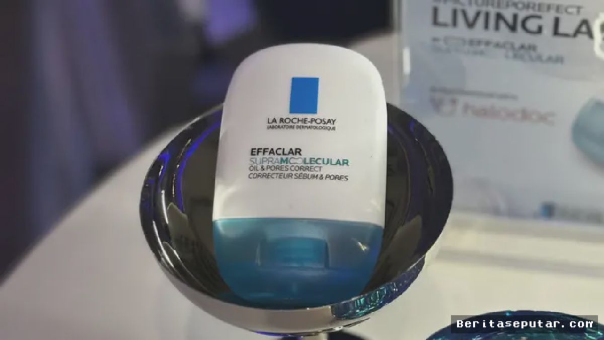 Jakarta — La Roche-Posay Luncurkan Effaclar Supramolecular untuk Kulit Berminyak