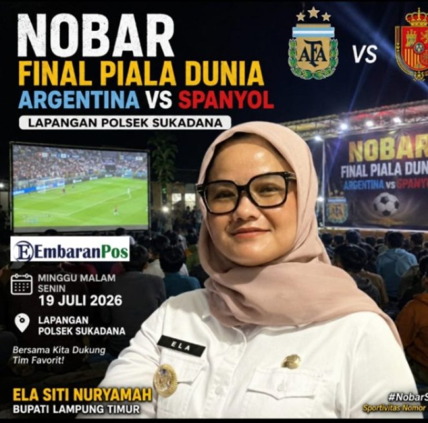 Bupati Lampung Timur Pastikan Hadir Nobar Final Piala Dunia di Sukadana