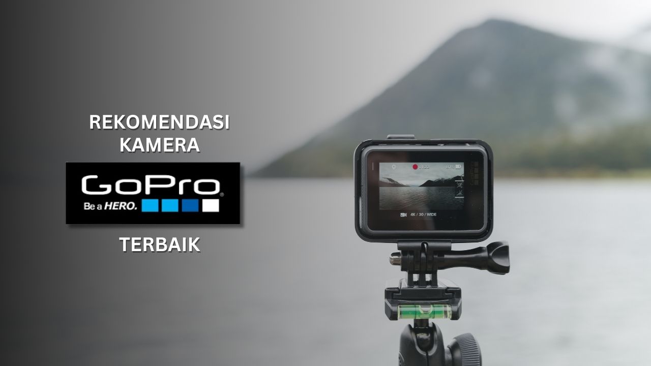 6 Kamera GoPro Terbaik Harga 5 Jutaan Untuk Para Petualang