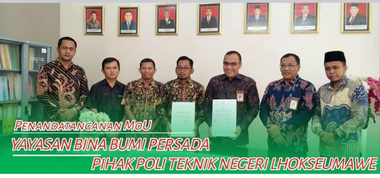 Yayasan Bina Bumi Persada Aceh melaksanakan MEMORANDUM OF UNDERSTANDING (MoU) Dengan pihak Politeknik Negeri Lhokseumawe