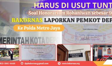 Soal Honorarium Rohaniwan sebesar 9,6 Miliar, BAKORNAS Laporkan Pemkot Depok Ke Polda Metro Jaya