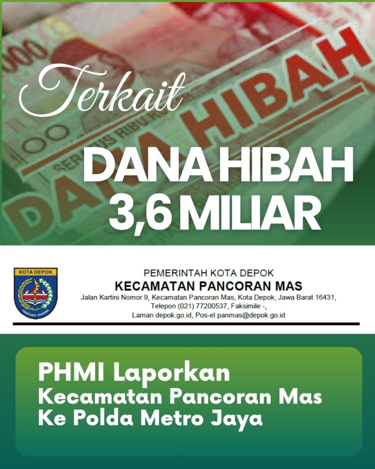 PHMI Laporkan Kecamatan Pancoran Mas Ke Polda Metro Jaya Terkait Belanja Hibah Sebesar 3,6 Miliar