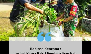 Babinsa Kencana :  Insiasi Karya Bakti Pembersihan Kali Gedek bersama Warga.