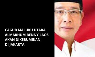 Cagub Maluku Utara Almarhum Benny Laos, akan dikebumikan di Jakarta