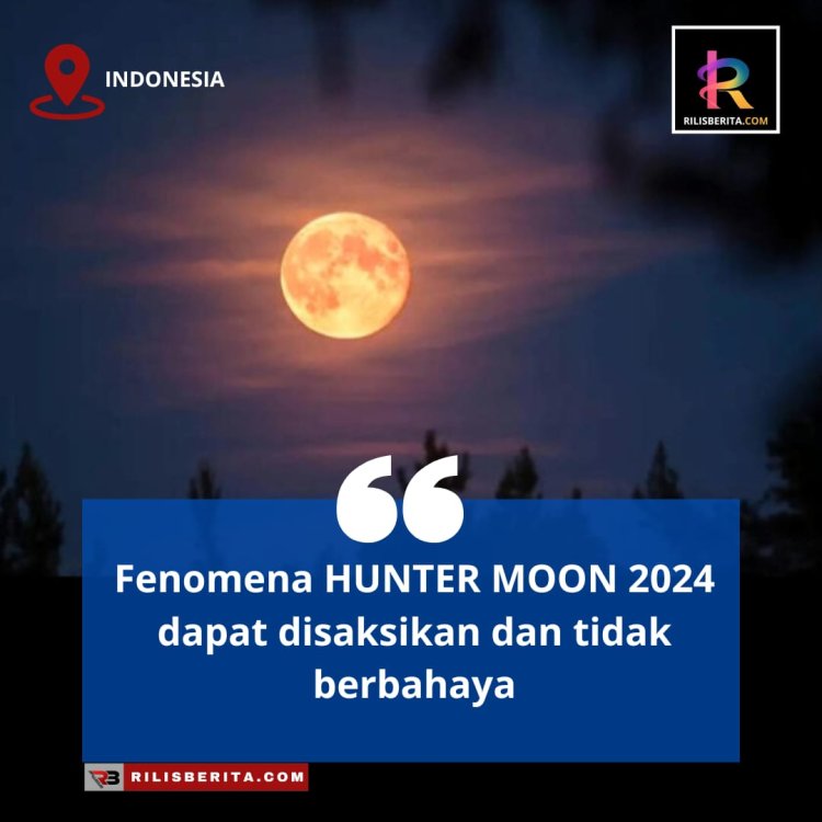 Fenomena HUNTER MOON 2024 dapat disaksikan dan tidak berbahaya