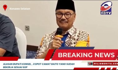 Alasan Bupati Konsel , Copot Camat Baito yang sudah bekerja sesuai SOP