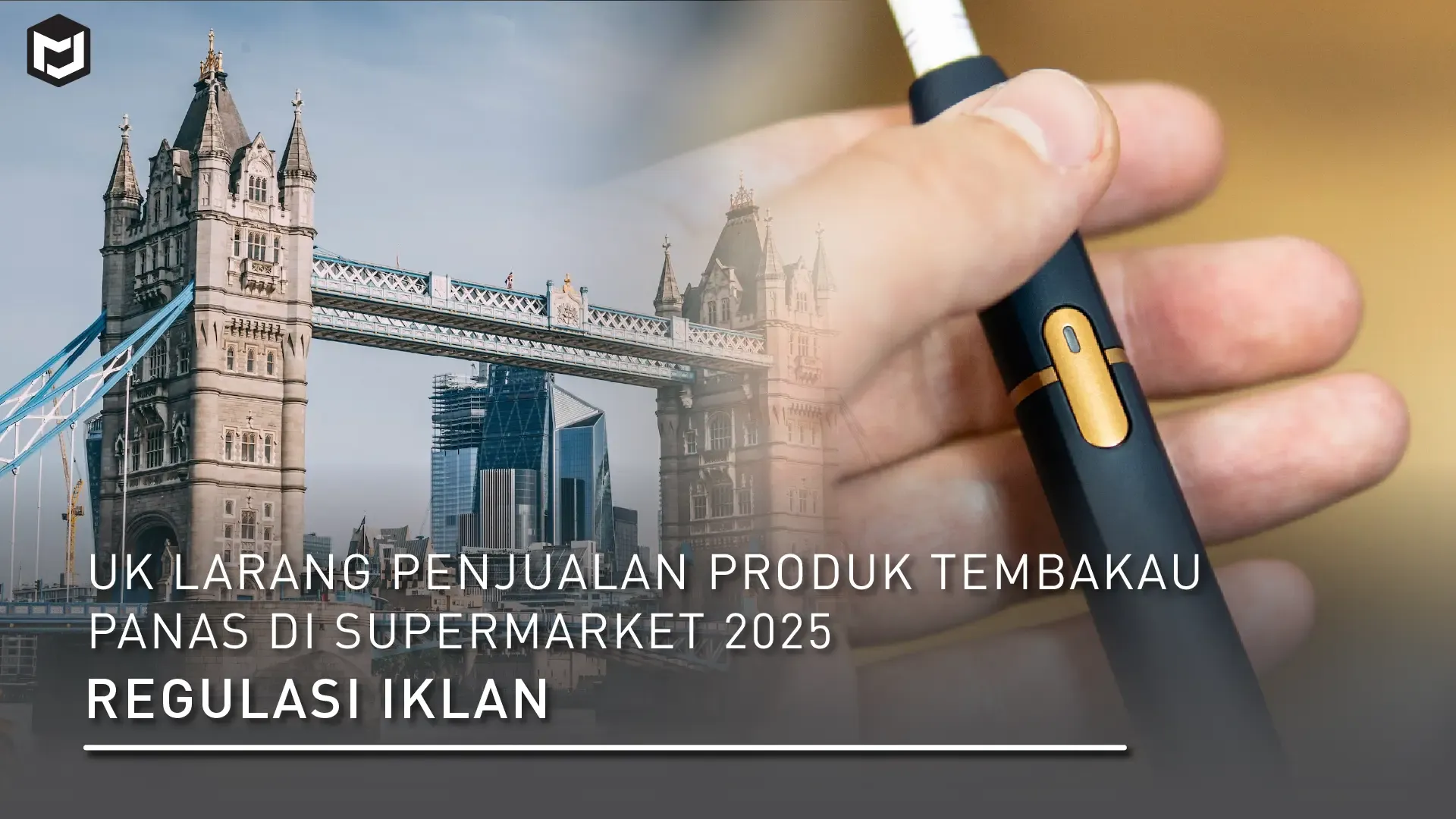 Inggris Larang Iklan Produk Tembakau Panas di Supermarket—Smart Vape Factory Tawarkan Solusi Vape Legal dan Patuh Regulasi