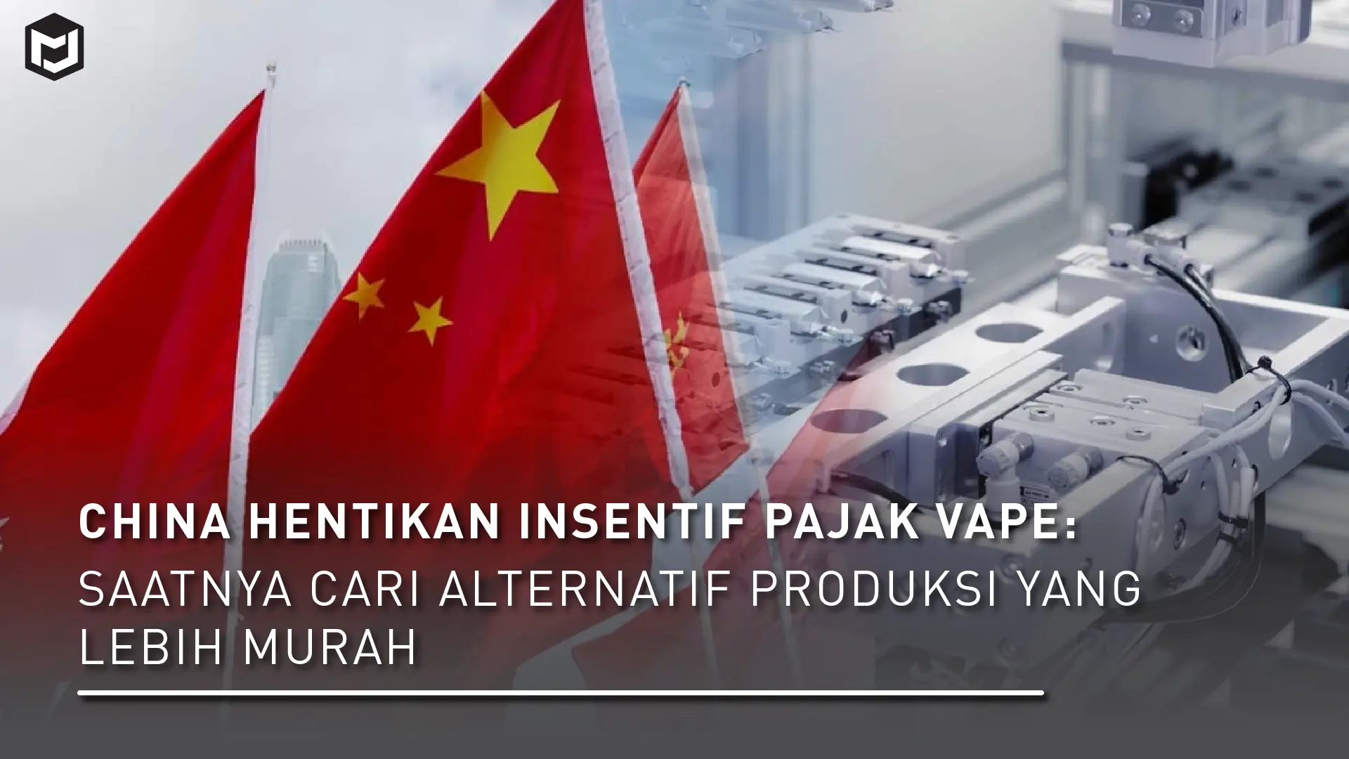 China Hentikan Insentif Pajak Vape: Saatnya Cari Alternatif Produksi yang Lebih Murah