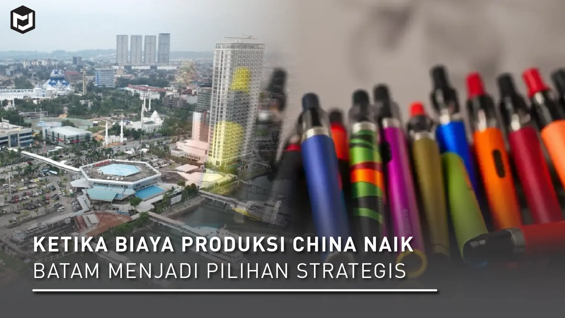 Ketika Biaya Produksi China Naik, Batam Menjadi Pilihan Strategis