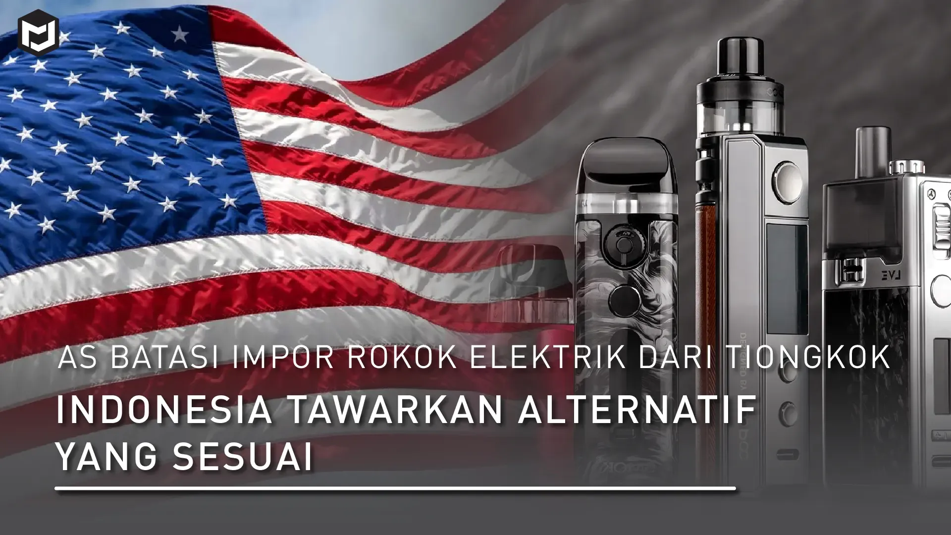 AS Batasi Impor Rokok Elektrik dari Tiongkok—Indonesia Tawarkan Alternatif yang Patuh Regulasi