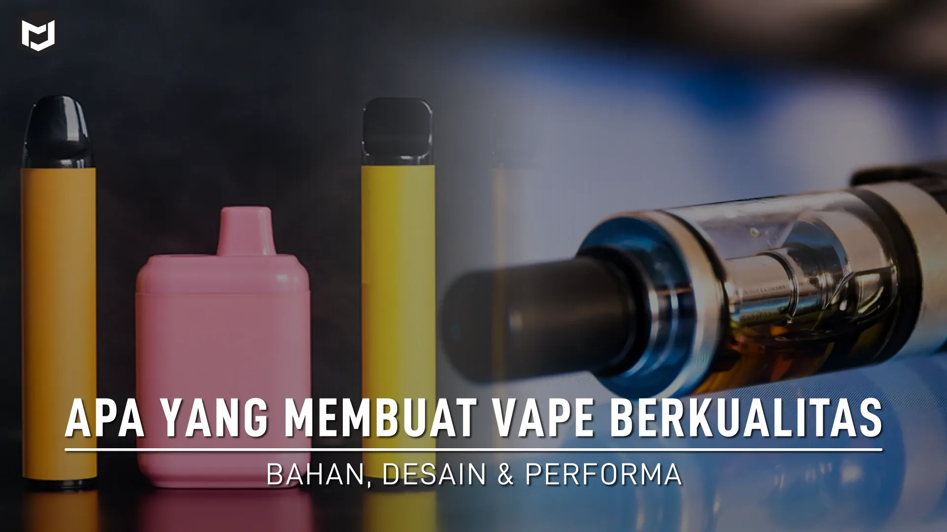 Apa yang Membuat Vape Berkualitas Tinggi? Bahan, Desain & Performa