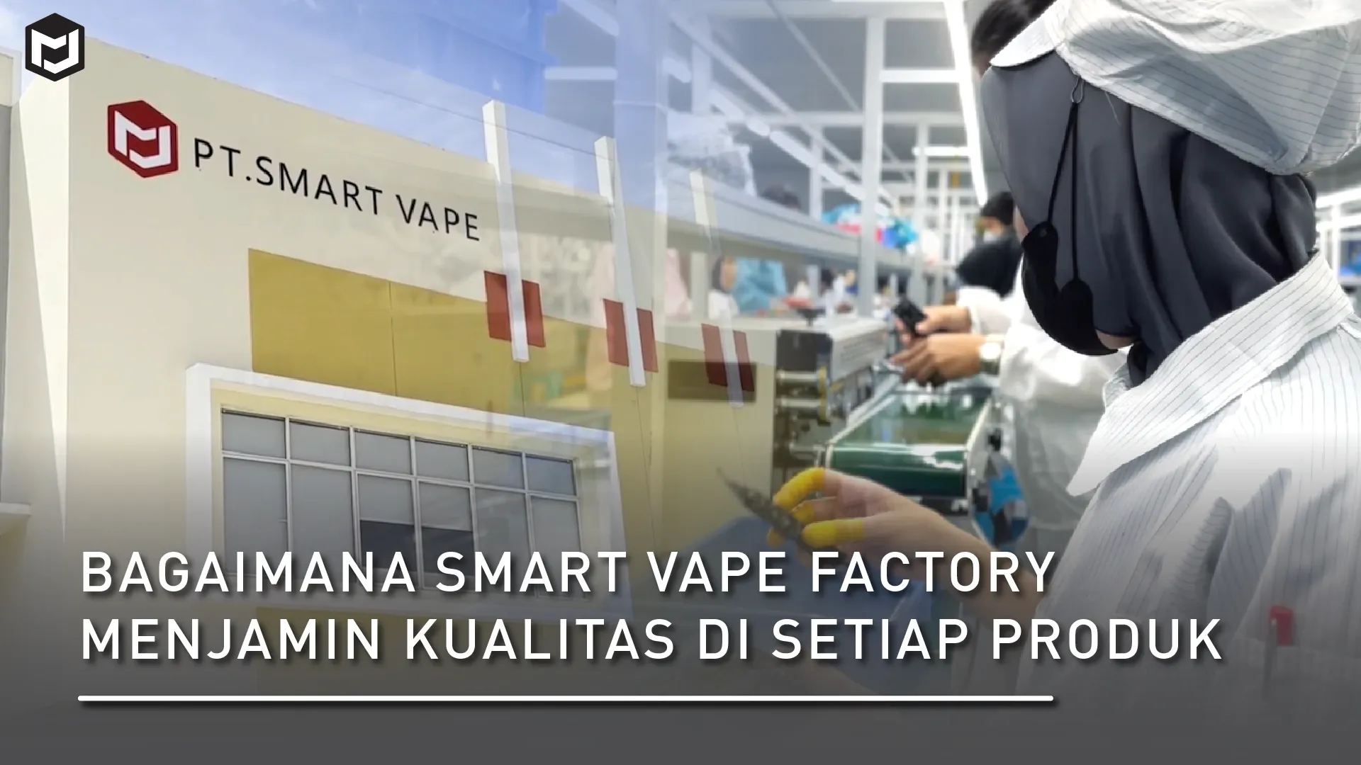 Bagaimana Smart Vape Factory Menjamin Kualitas di Setiap Produk