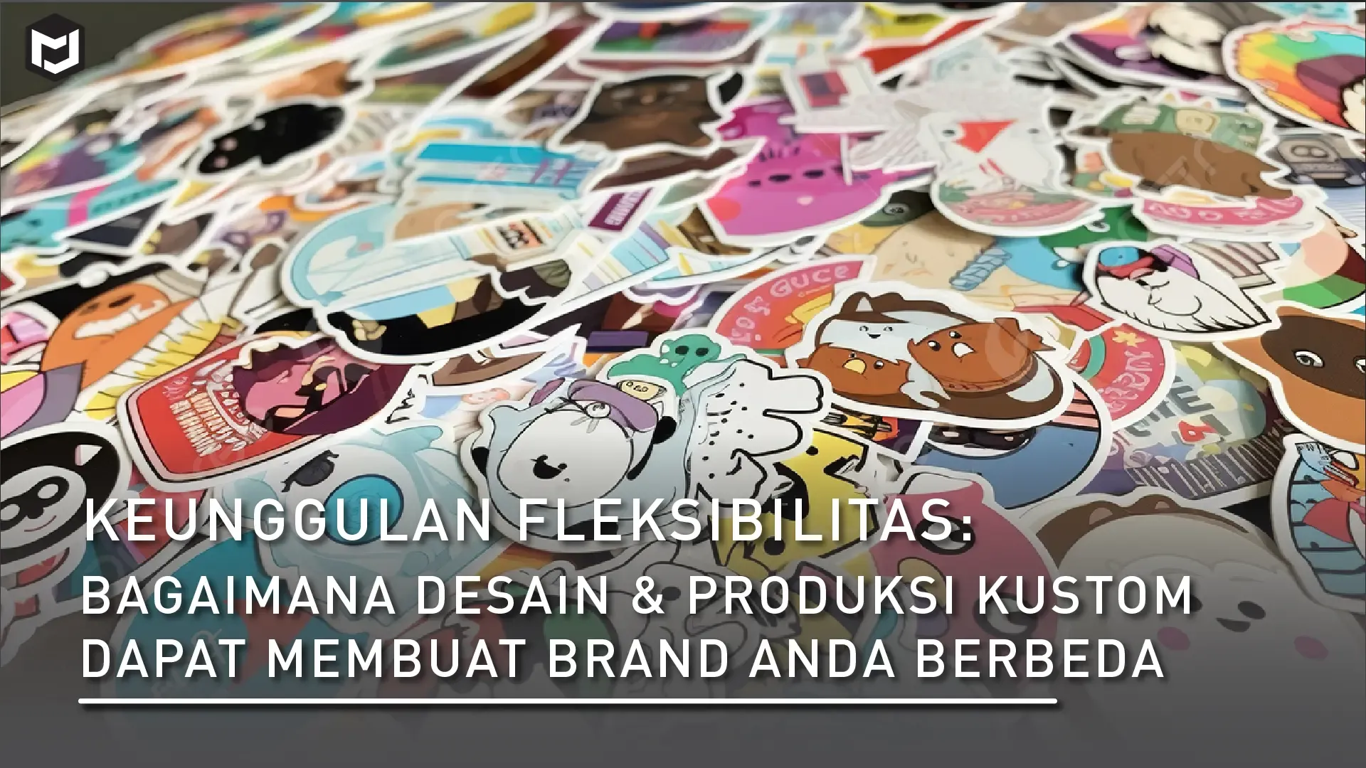 Keunggulan Fleksibilitas - Bagaimana Desain & Produksi Kustom Dapat Membuat Brand Anda Berbeda