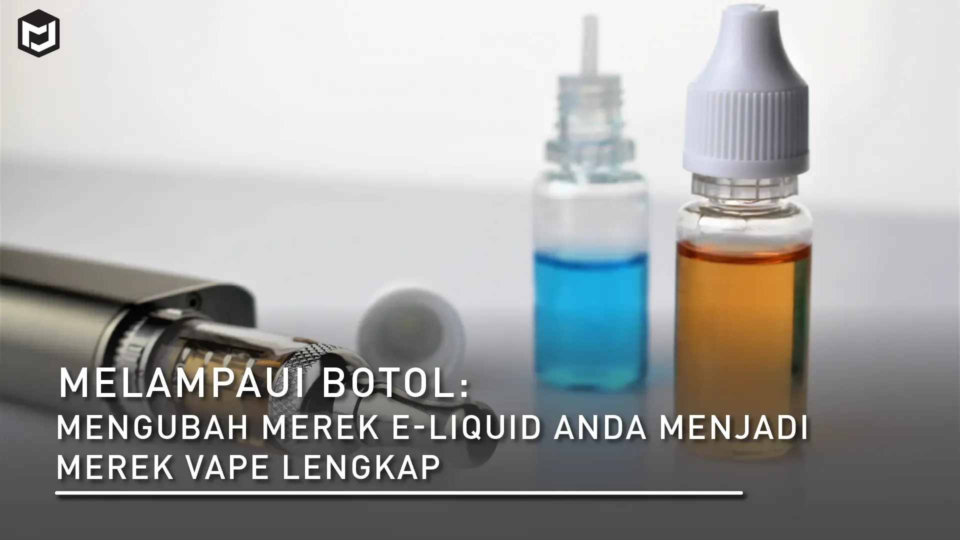 Melampaui Botol: Mengubah Merek E-Liquid Anda Menjadi Merek Vape Lengkap