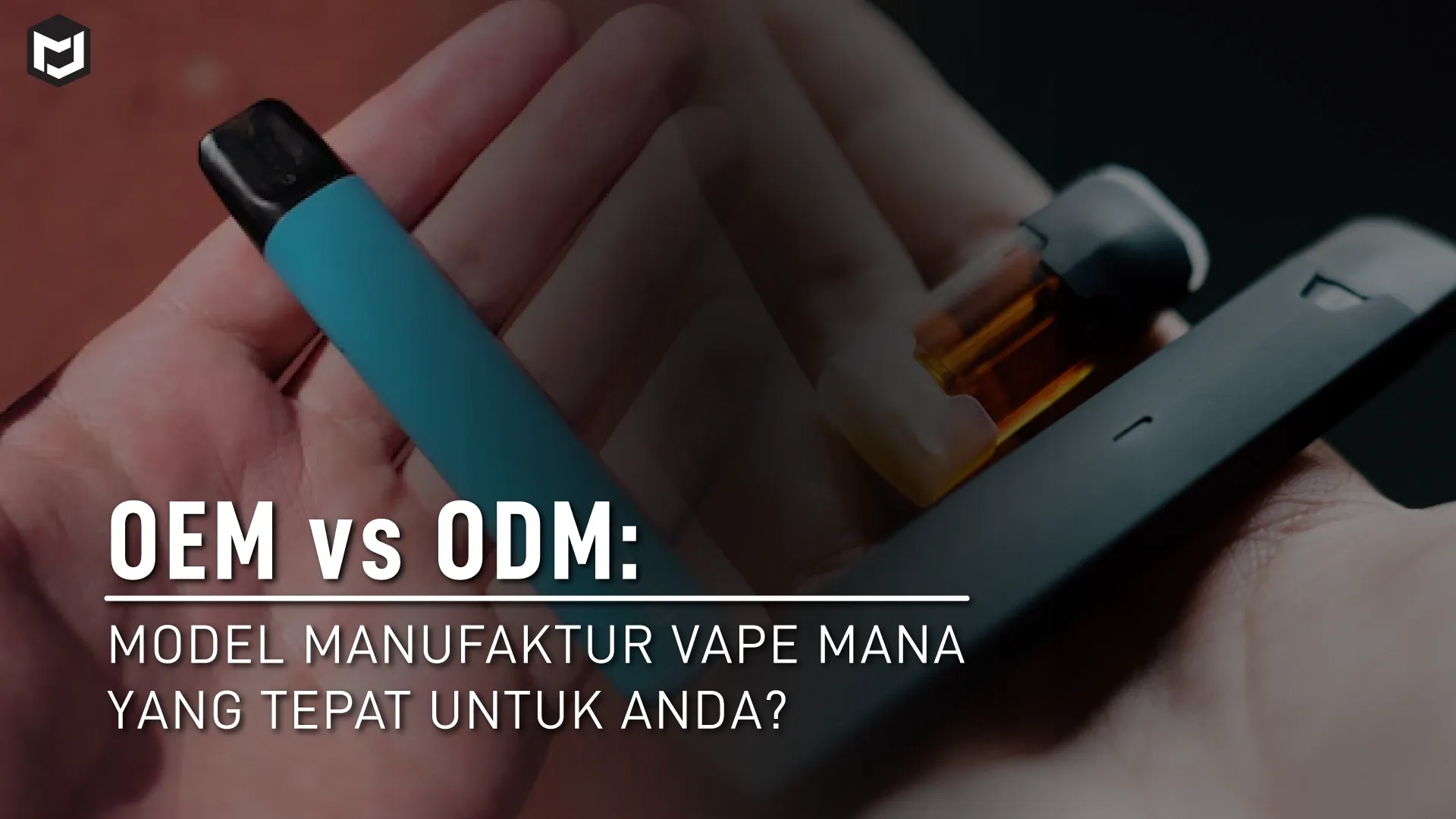 OEM vs ODM: Model Manufaktur Vape Mana yang Tepat untuk Anda?