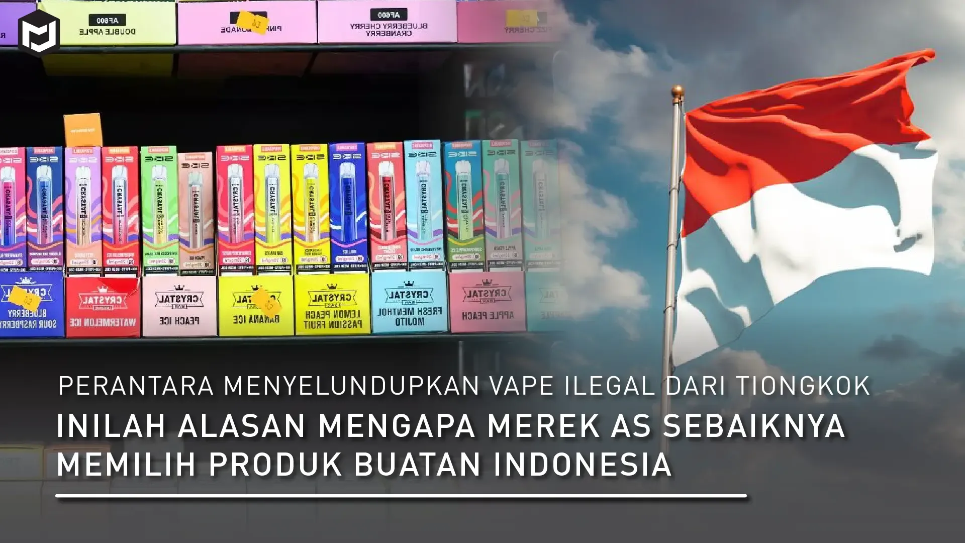 Perantara Menyelundupkan Vape Ilegal dari Tiongkok - Inilah Alasan Mengapa Merek AS Sebaiknya Memilih Produk Buatan Indonesia
