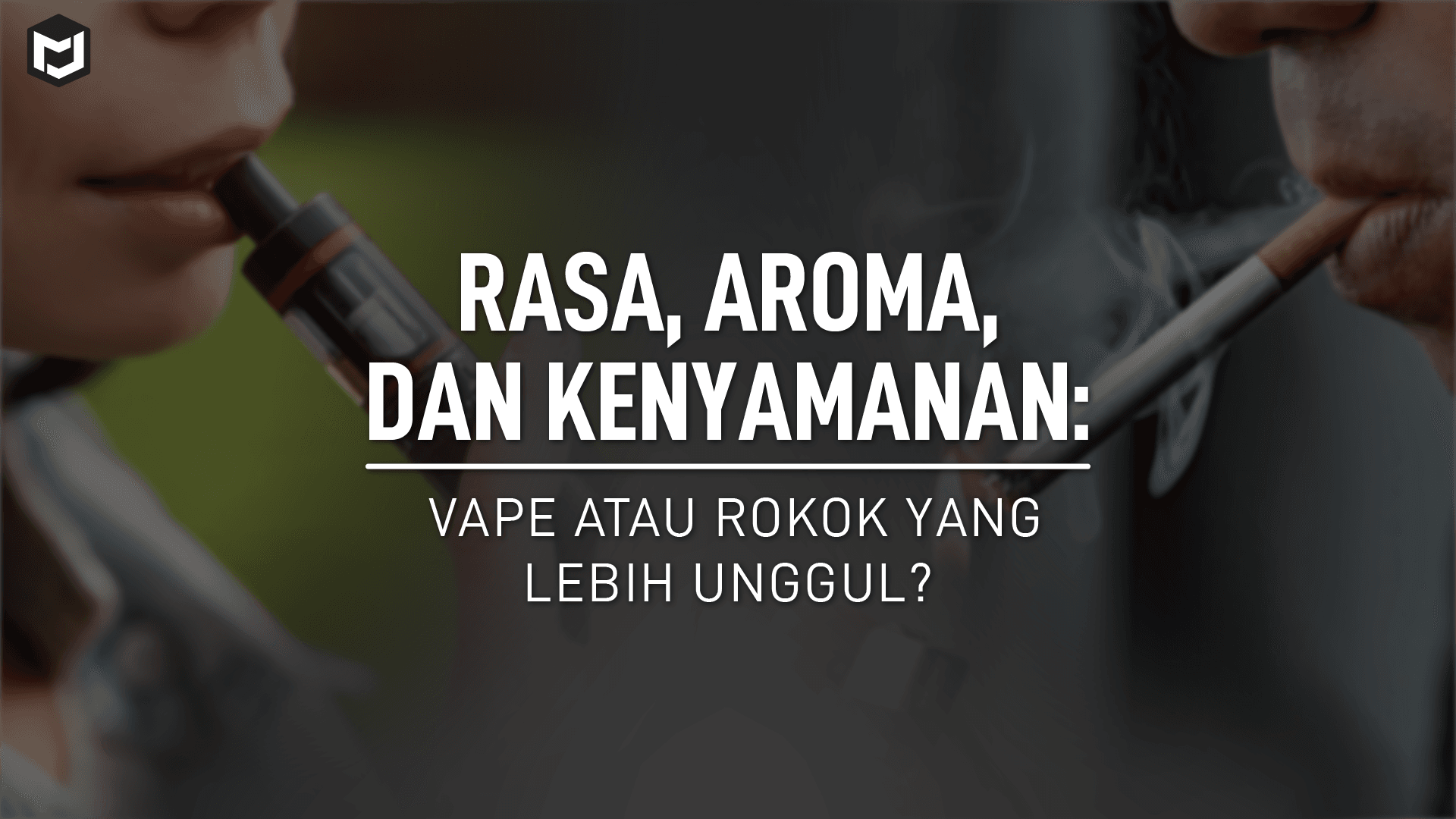Rasa, Aroma, dan Kenyamanan: Vape atau Rokok yang Lebih Unggul?