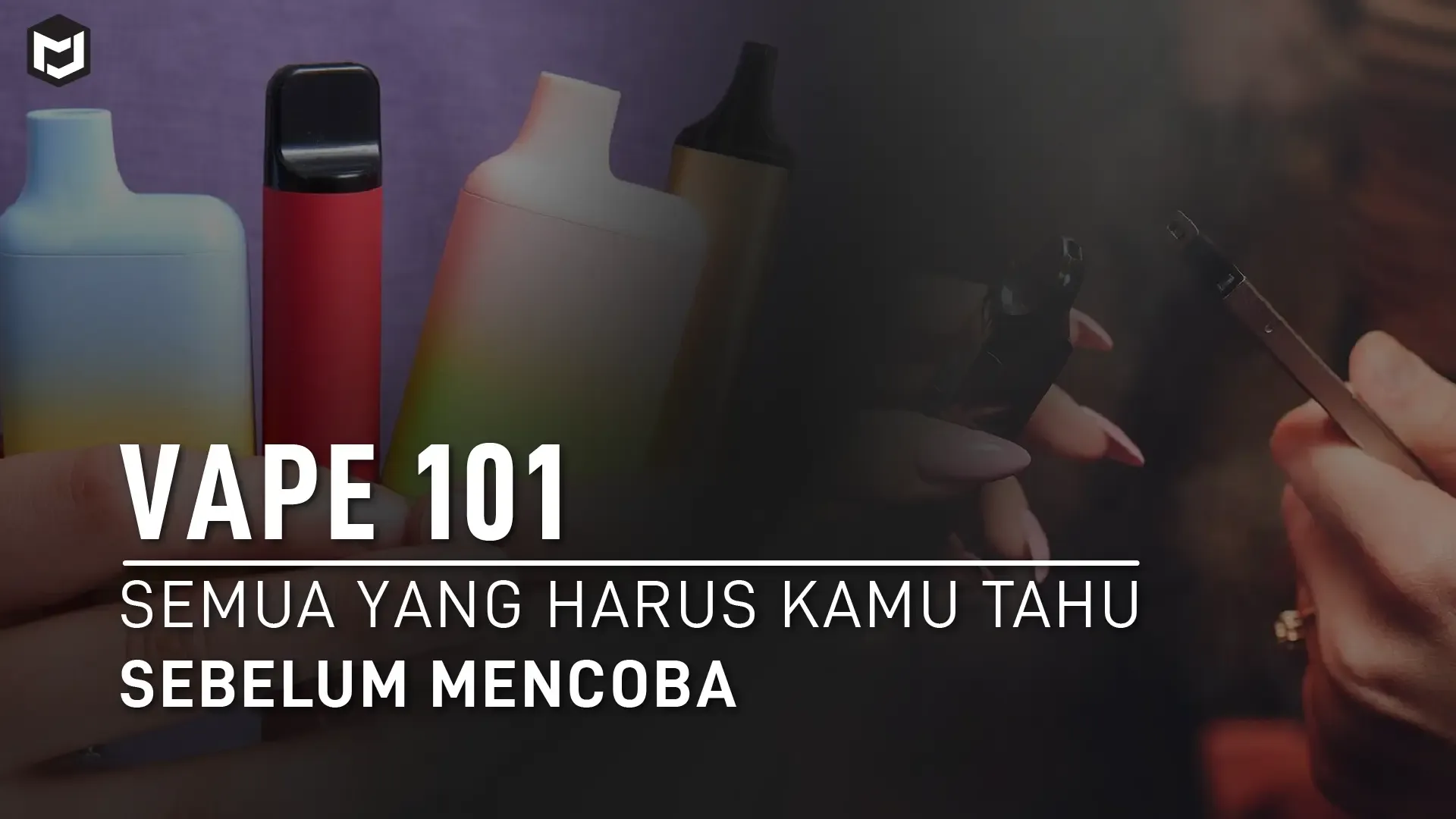 Vape 101: Semua yang Harus Kamu Tahu Sebelum Mencoba