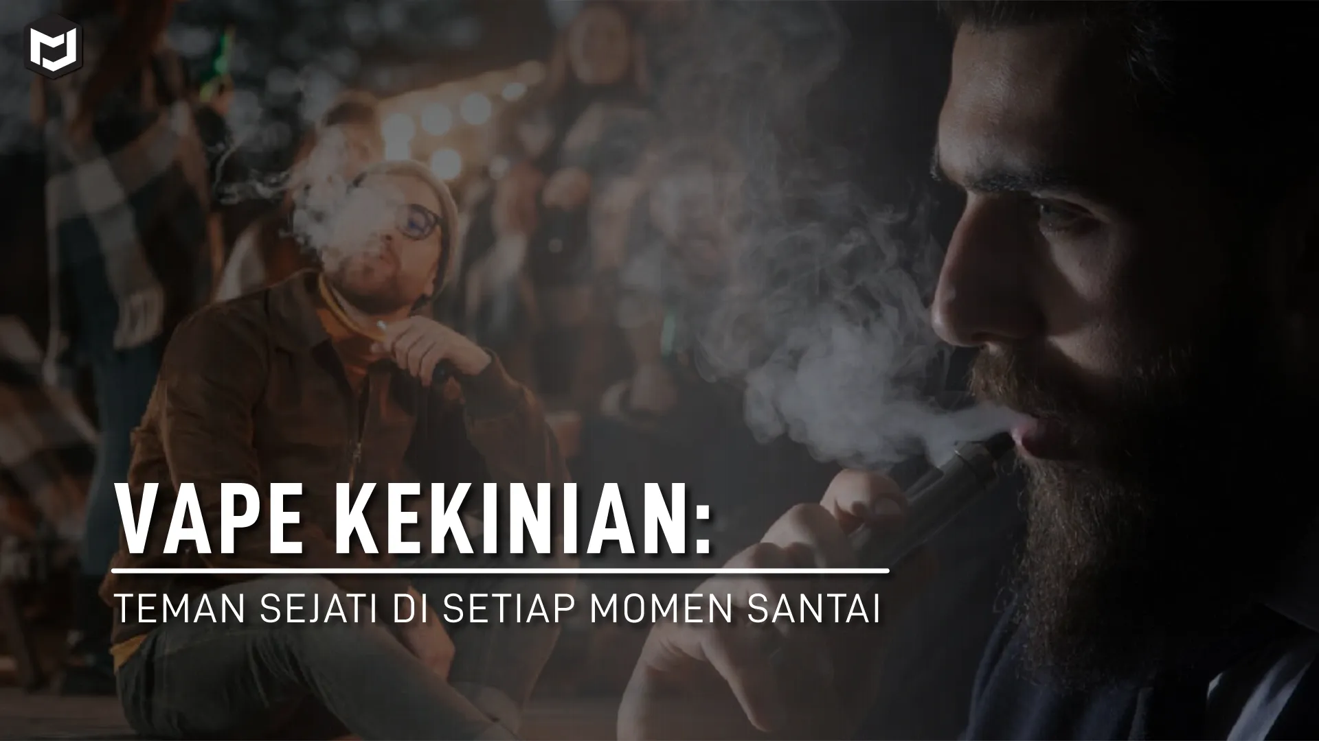 Vape Kekinian: Teman Sejati di Setiap Momen Santai
