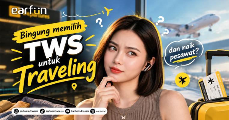 Pilih TWS untuk Traveling dan Naik Pesawat: Fitur Apa yang Paling Penting?