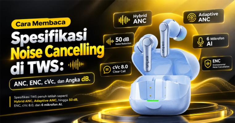 Cara Membaca Spesifikasi Noise Cancelling di TWS: ANC, ENC, cVc, dan Angka dB
