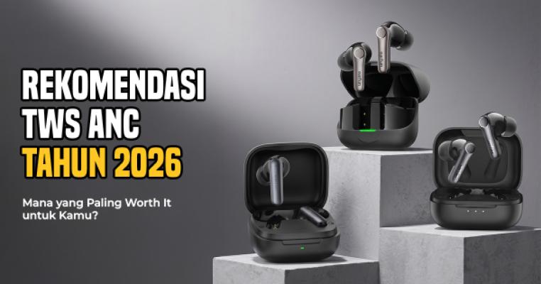 TWS ANC Terbaik 2026 — Mana yang Paling Worth It untuk Uang Kamu?