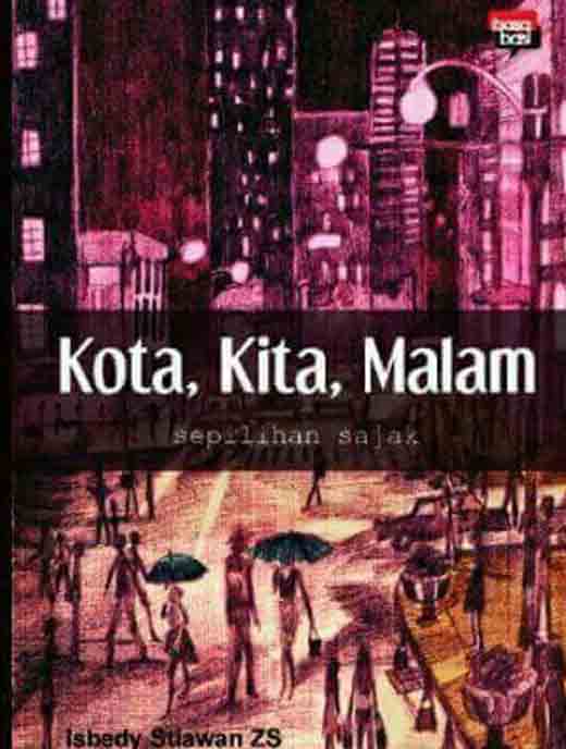 Antologi Puisi “Kota, Kita, Malam” Karya Isbedy Stiawan ZS Masuk 10 Besar Kusala Sastra 2017