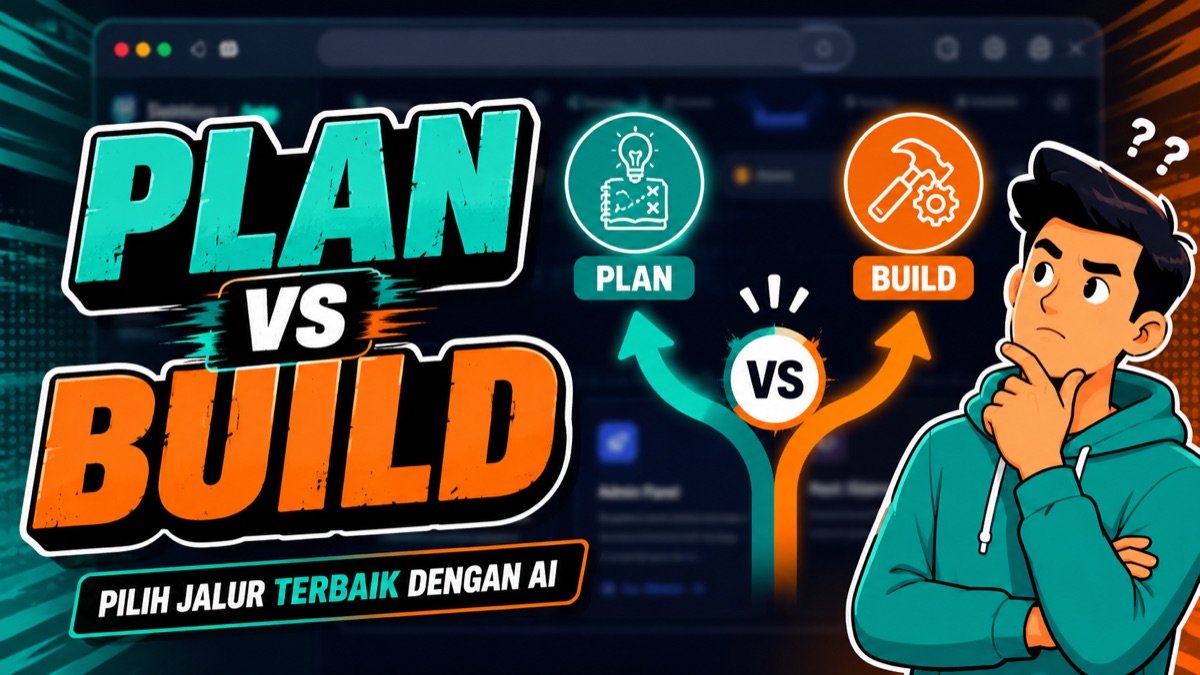 Tutorial: Kapan Pakai Mode PLAN vs BUILD - Biar AI Nggak Salah Paham